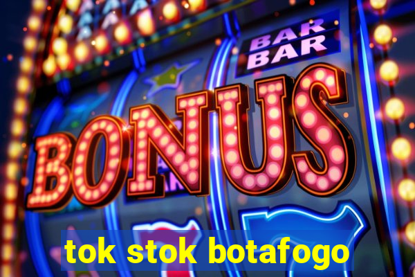 tok stok botafogo